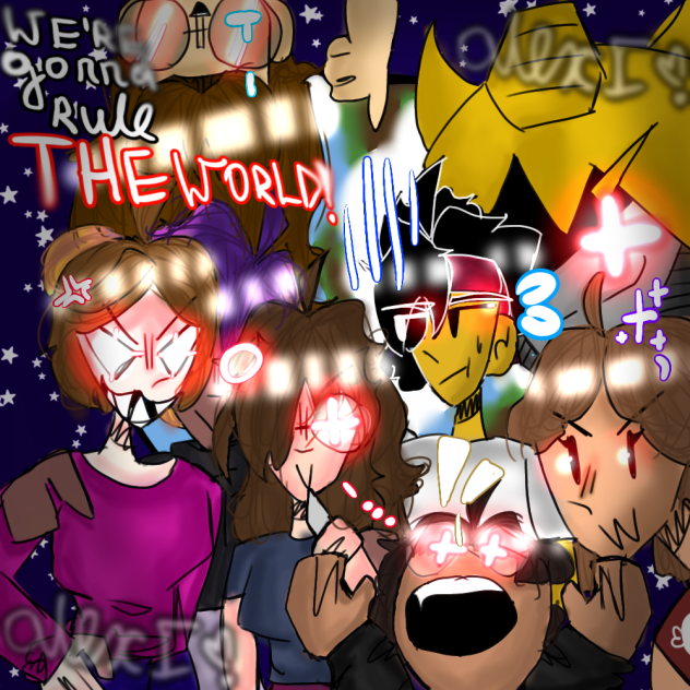 We're gonna rule the world!