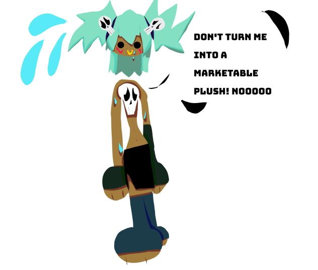 Don't turn me into a marketable plush!