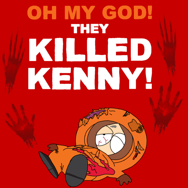 YOU KILLED KENNY YOU BASTERDS