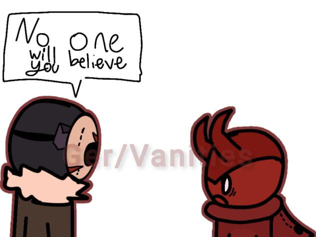 No one will believe you