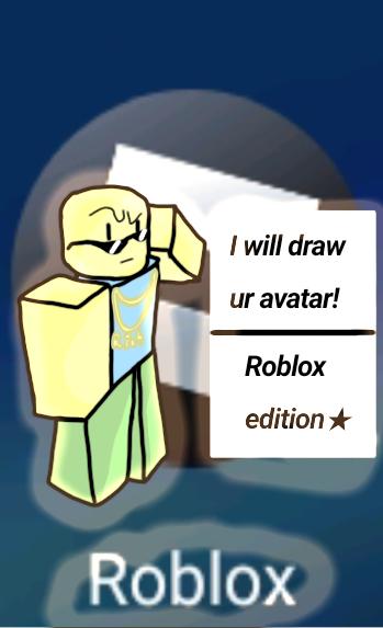 I will draw ur Roblox avatar XD