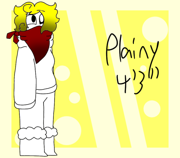 [CHARACTER REF] Plainy