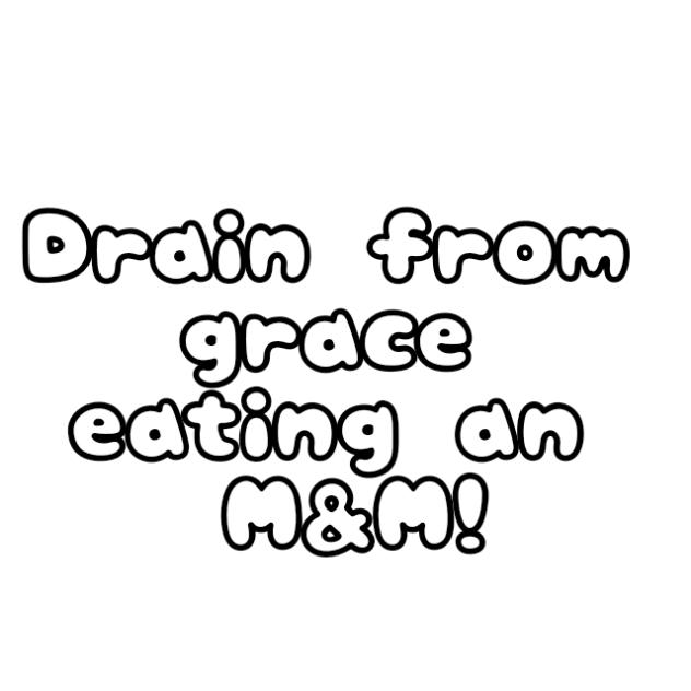 Drain from grace I guess