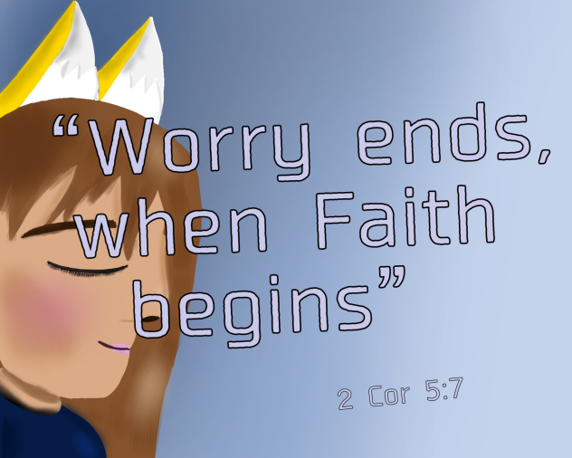 “Worry ends, when Faith begins” OwO