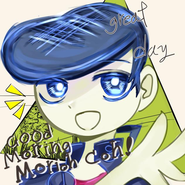 Good  morning morioh coh!