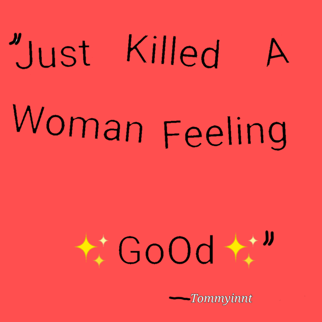just killed a woman feeling good