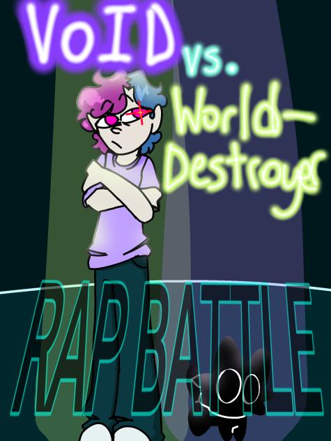 VOID Vs. Worlddestroyer RAP BATTLE real