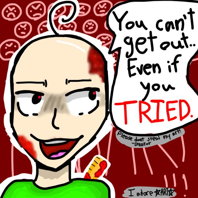 Baldi Fanart, (BLOOD ONLY WARNING^^)