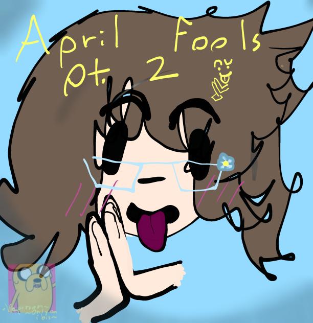 April fools pt. 2