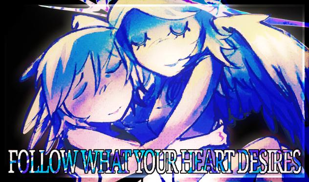 FOLLOW WHAT YOUR HEART DESIRES