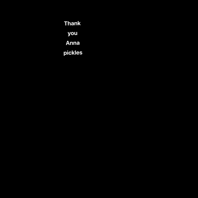 Thank you Anna pickles