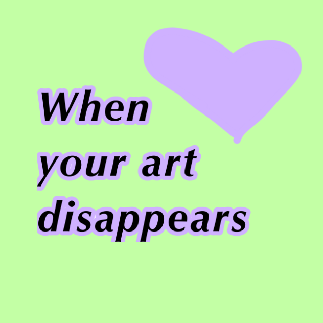 When your art disappears