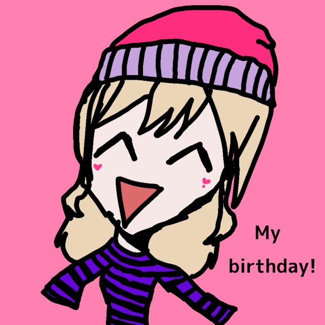 My birthday! Yayyy!