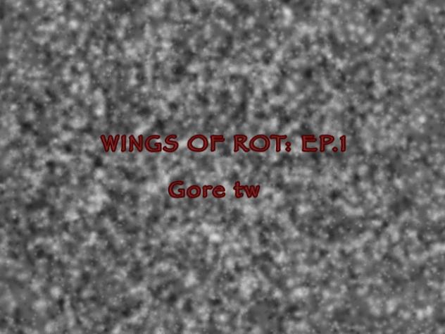 Wings of Rot ep.1 part one