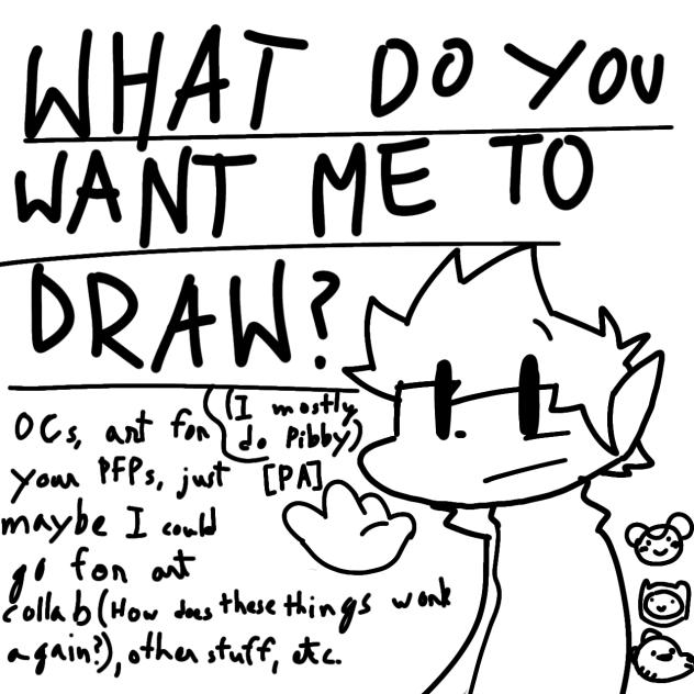 What do you guys want me to draw for you