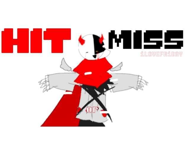 HIT or MISS