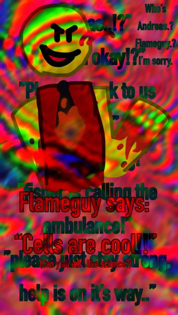 Flame guy says cells are cool!