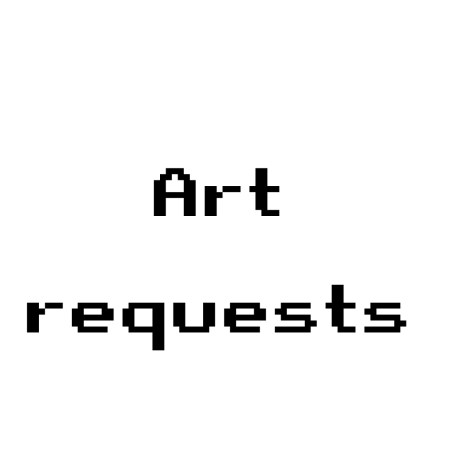 I Need Art Requests please