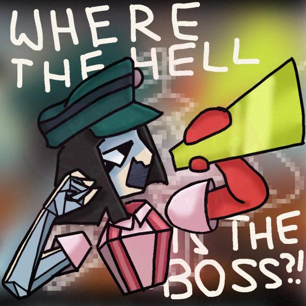 WHERE THE HELL IS THE BOSS⁉️