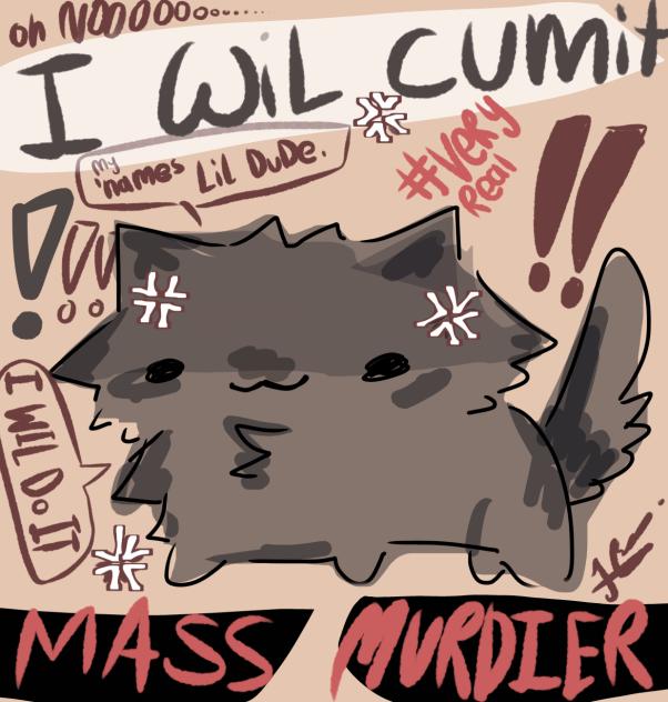 cute cat will CAUSE MASS MURDier