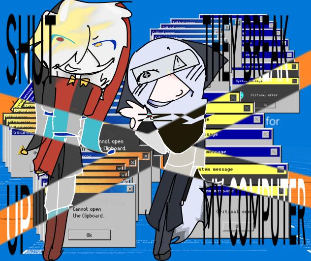 ''NOW MY COMPUTER IS BROKEN''