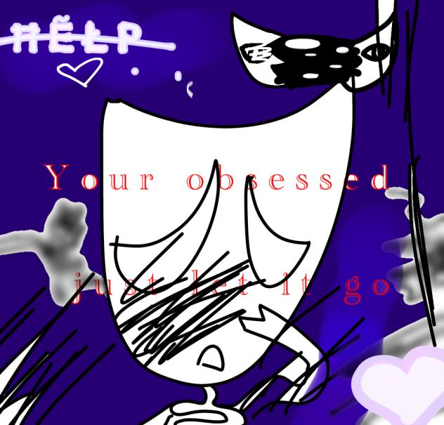 Your obsessed just let it go