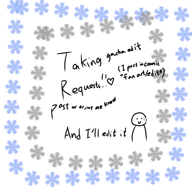 Taking gacha edit requests!!!!!♡