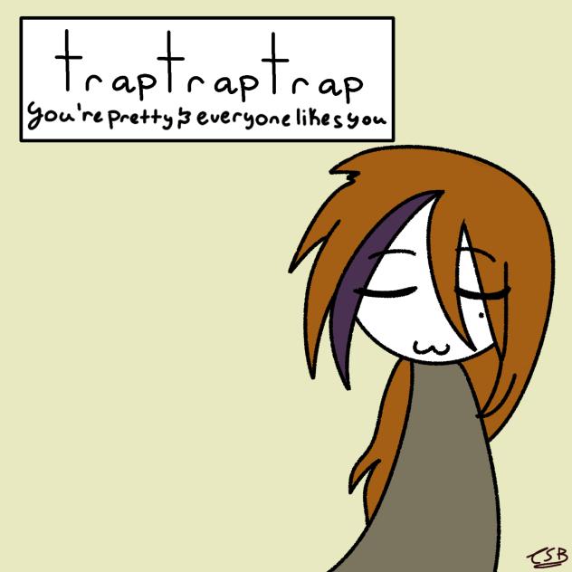 you're pretty and everyone likes you