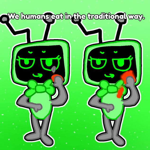 We humans eat in the traditional way.