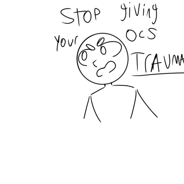Stop giving your ocs trauma!
