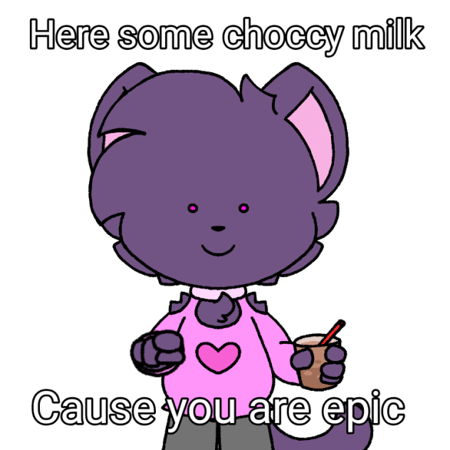 Here some choccy milk