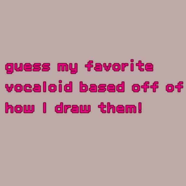 guess my favorite vocaloid!
