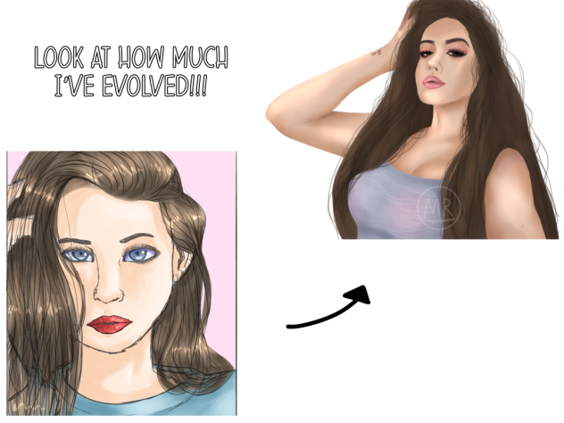 LOOK AT HOW MUCH I’VE EVOLVED!!!