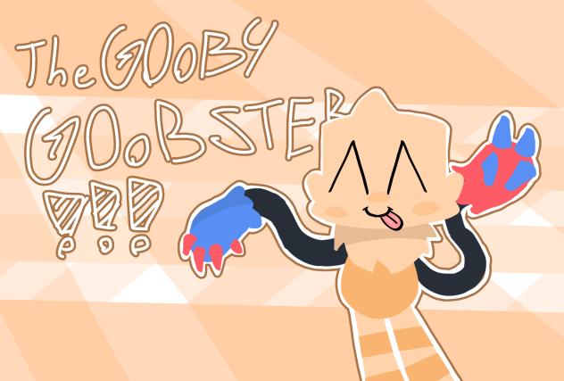 The gooby goobsterr!!※