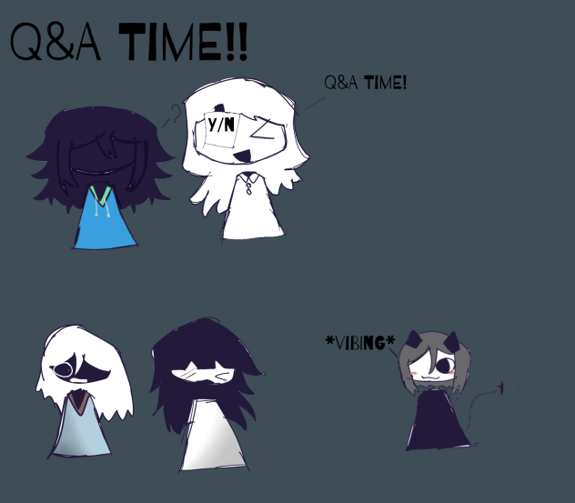 Just a lil doodles and Q&A time!