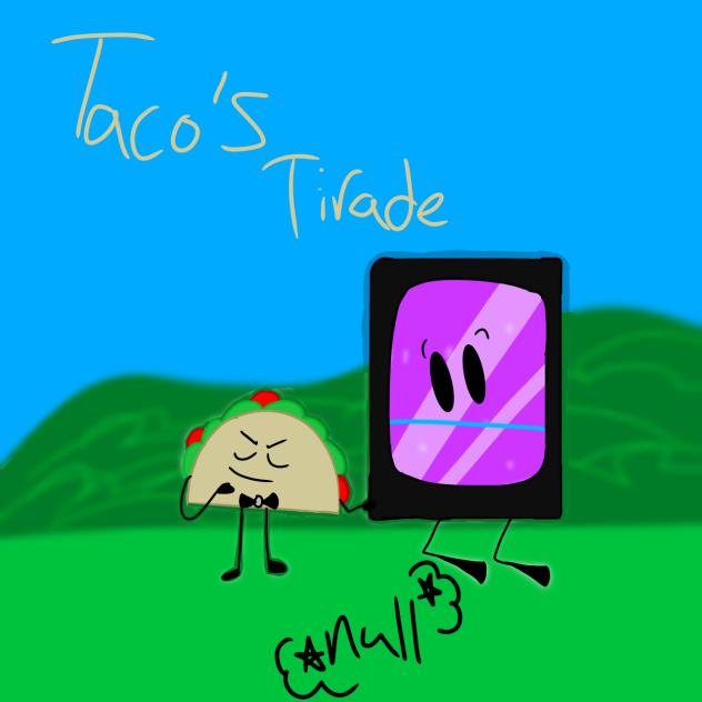 Taco’s Tirade remake!