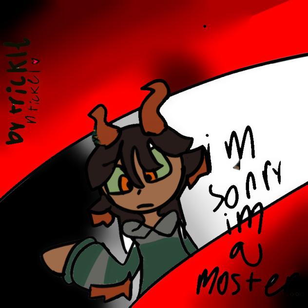 I'm sorry im a moster