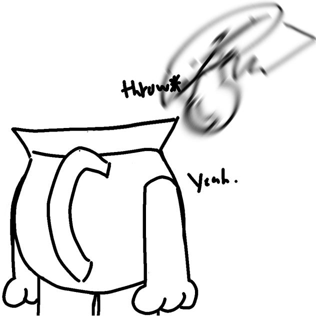 I threw it.