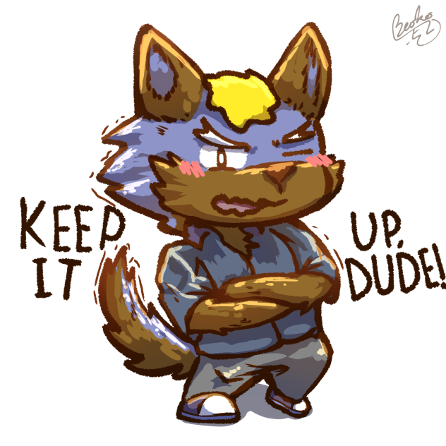 Yeaaah! Keep it up, Dude!