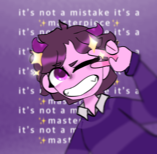 It’s not a mistake it’s a ✨masterpiece✨