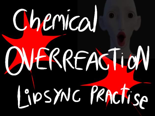 Chemical Overreaction - Lipsync Practice