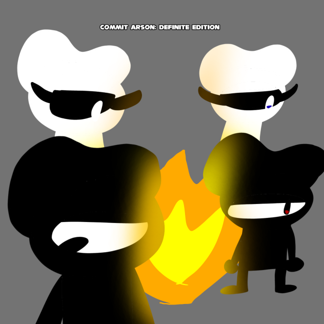 they definitely didn't do arson