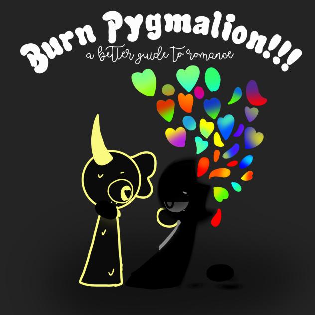 BURN PYGMALION!!!