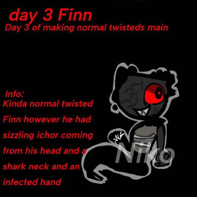 What is twisted Finn was a main🐟
