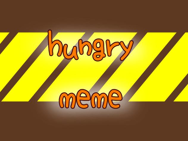 hungry meme!!