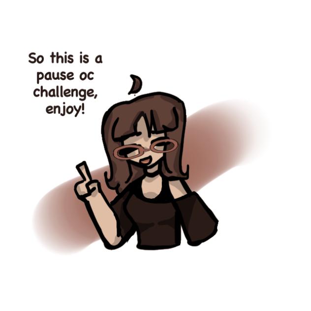 Pause oc challenge!