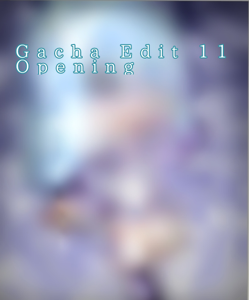 Gacha Edit 11 Opening