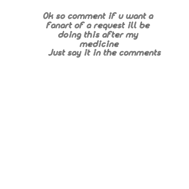 If u want a fanart or request