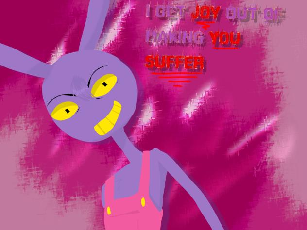 I get JOY out of making YOU SUFFER