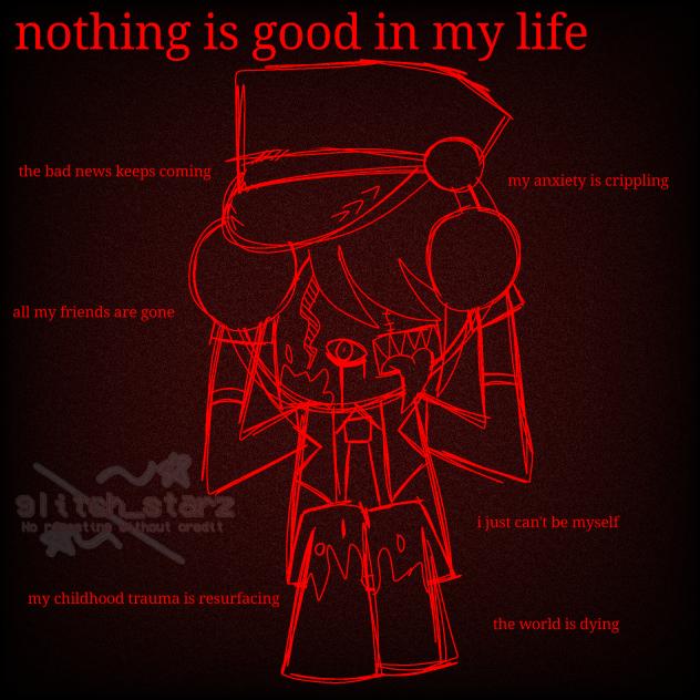 nothing is good in my life